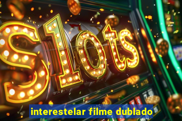 interestelar filme dublado